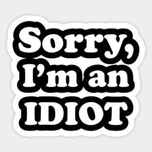 Sorry, I’m an Idiot (white text version) Sticker